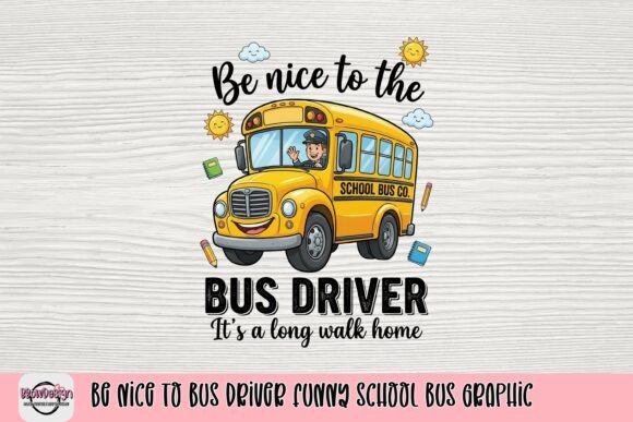 Download Be Nice to Bus Driver Funny School Bus Graphic - Premium Resources